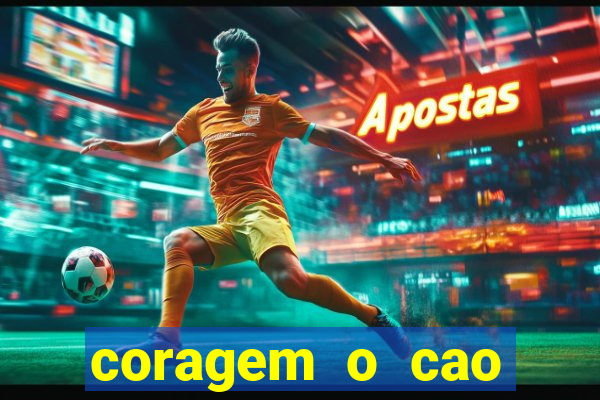 coragem o cao covarde assistir